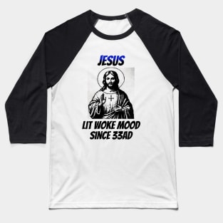 Jesus: Lit Woke Mood Since 33AD Baseball T-Shirt